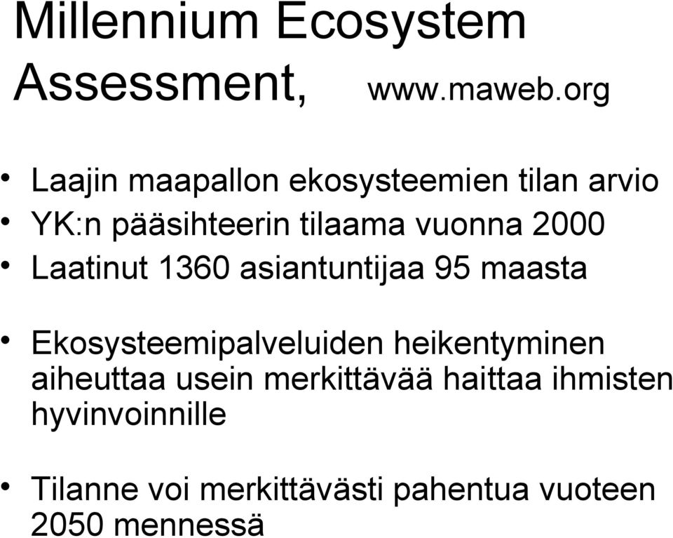 2000 Laatinut 1360 asiantuntijaa 95 maasta Ekosysteemipalveluiden heikentyminen