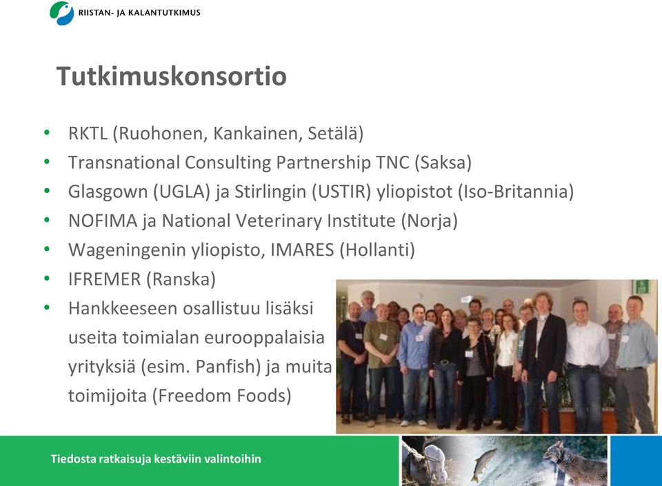 Veterinary Institute (Norja) Wageningenin yliopisto, IMARES (Hollanti) IFREMER (Ranska) Hankkeeseen