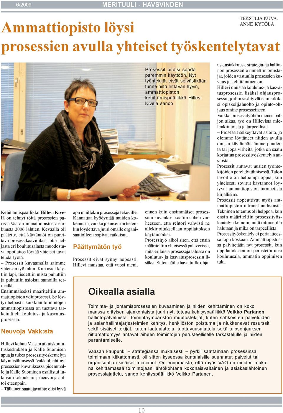 Keväällä oli päätetty, että käytännöt on purettava prosessikaavioiksi, jotta neljästä eri koulutusalasta muodostuva oppilaitos löytää yhteiset tavat tehdä työtä.