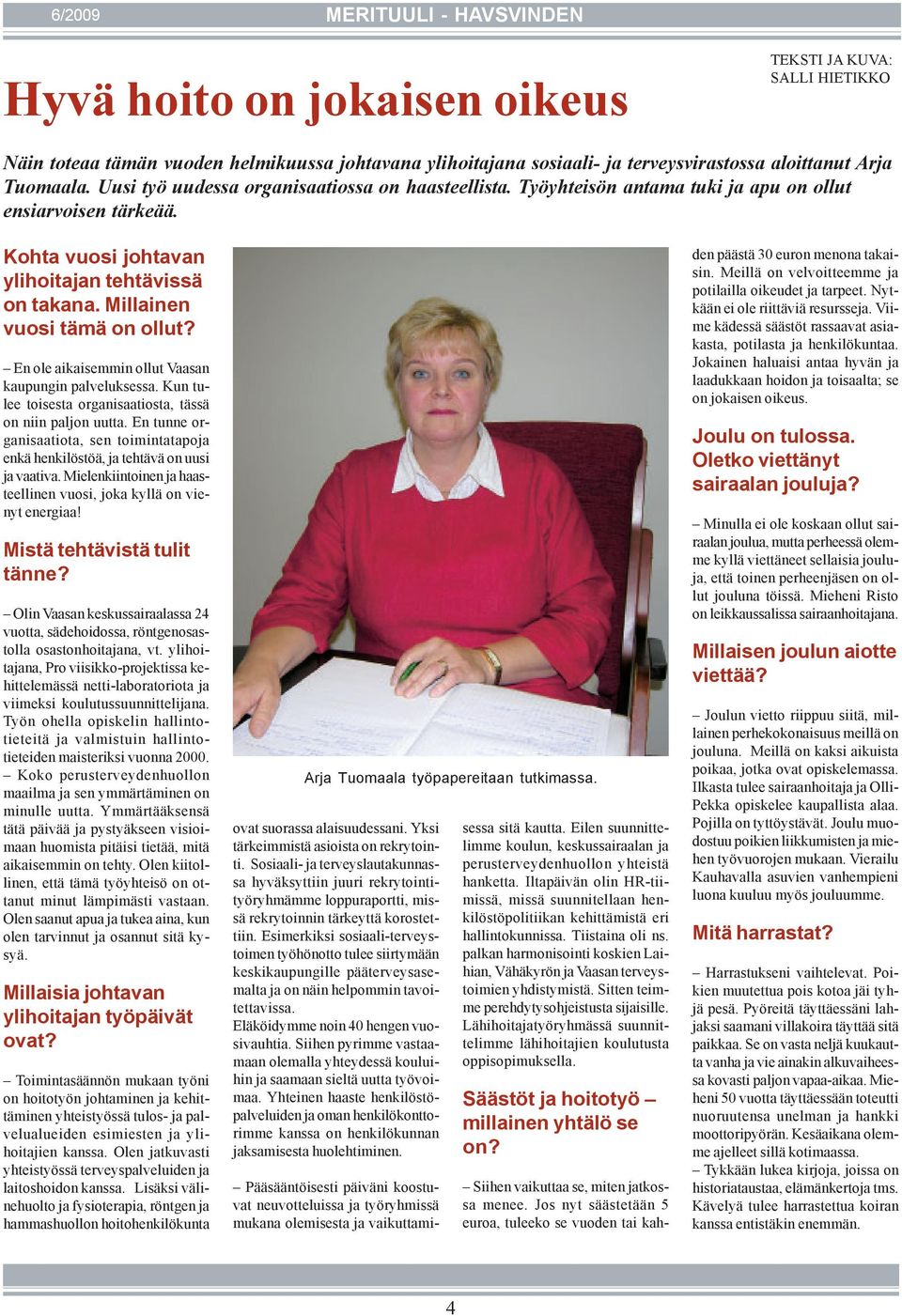 Millainen vuosi tämä on ollut? En ole aikaisemmin ollut Vaasan kaupungin palveluksessa. Kun tulee toisesta organisaatiosta, tässä on niin paljon uutta.