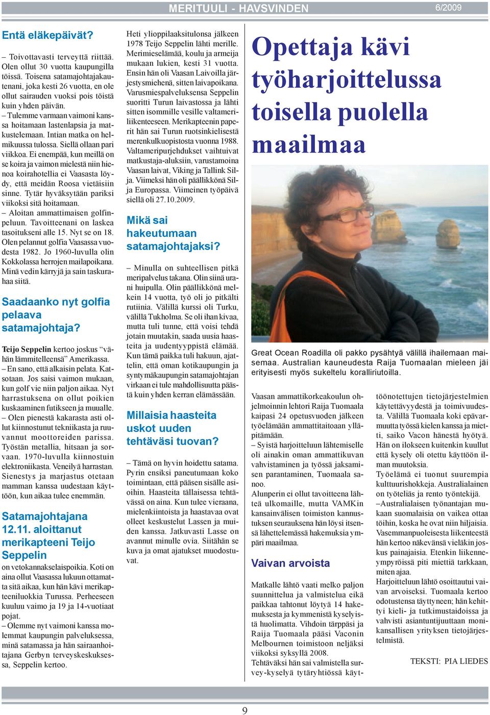 Intian matka on helmikuussa tulossa. Siellä ollaan pari viikkoa. Ei enempää, kun meillä on se koira ja vaimon mielestä niin hienoa koirahotellia ei Vaasasta löydy, että meidän Roosa vietäisiin sinne.