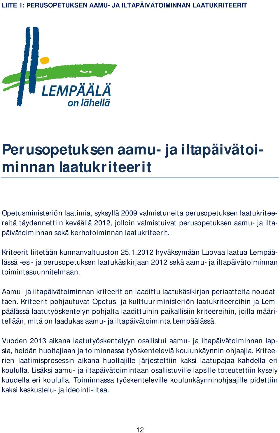 Aamu- ja iltapäivätoiminnan kriteerit on laadittu laatukäsikirjan periaatteita noudattaen.