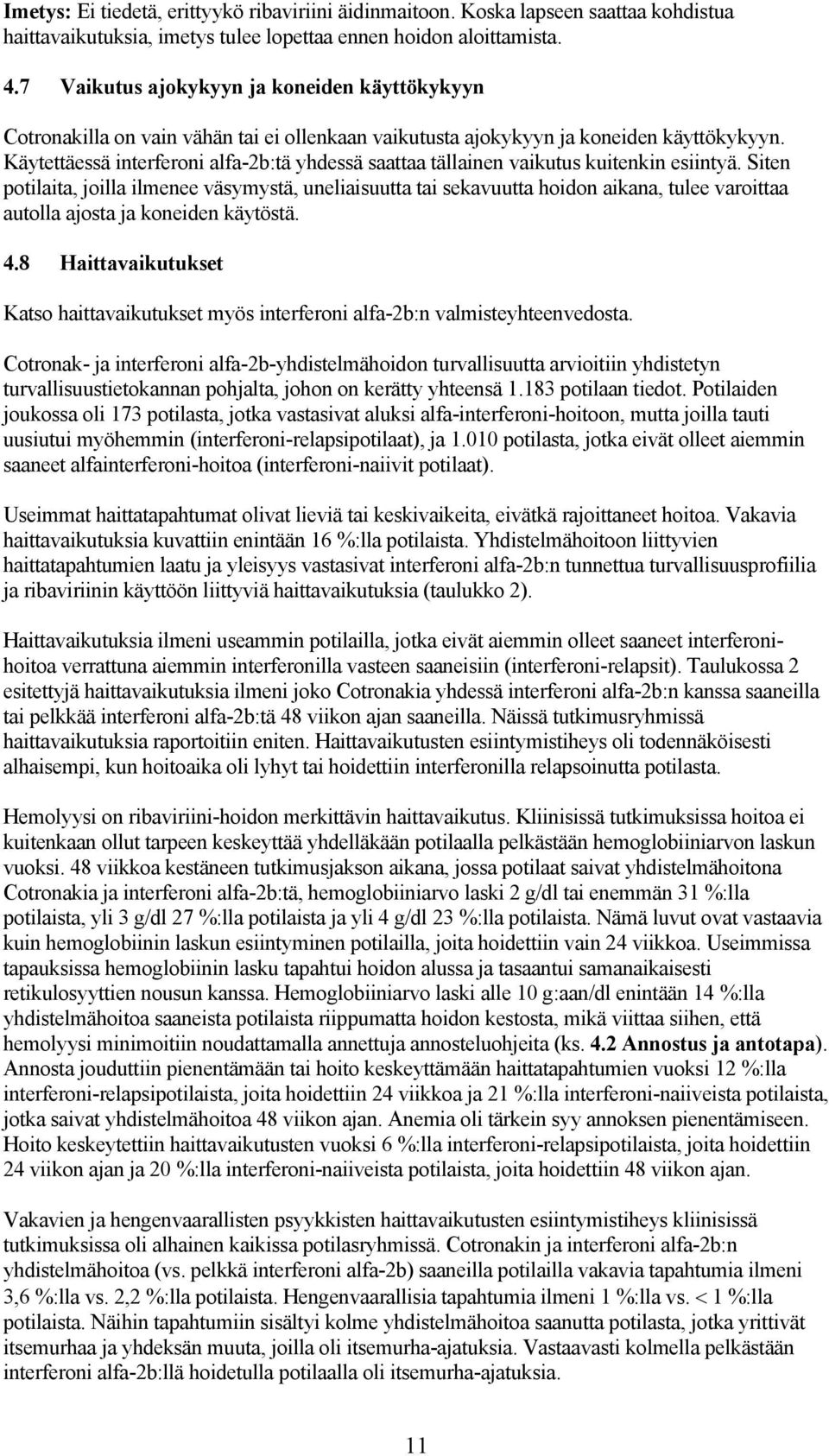 Käytettäessä interferoni alfa-2b:tä yhdessä saattaa tällainen vaikutus kuitenkin esiintyä.
