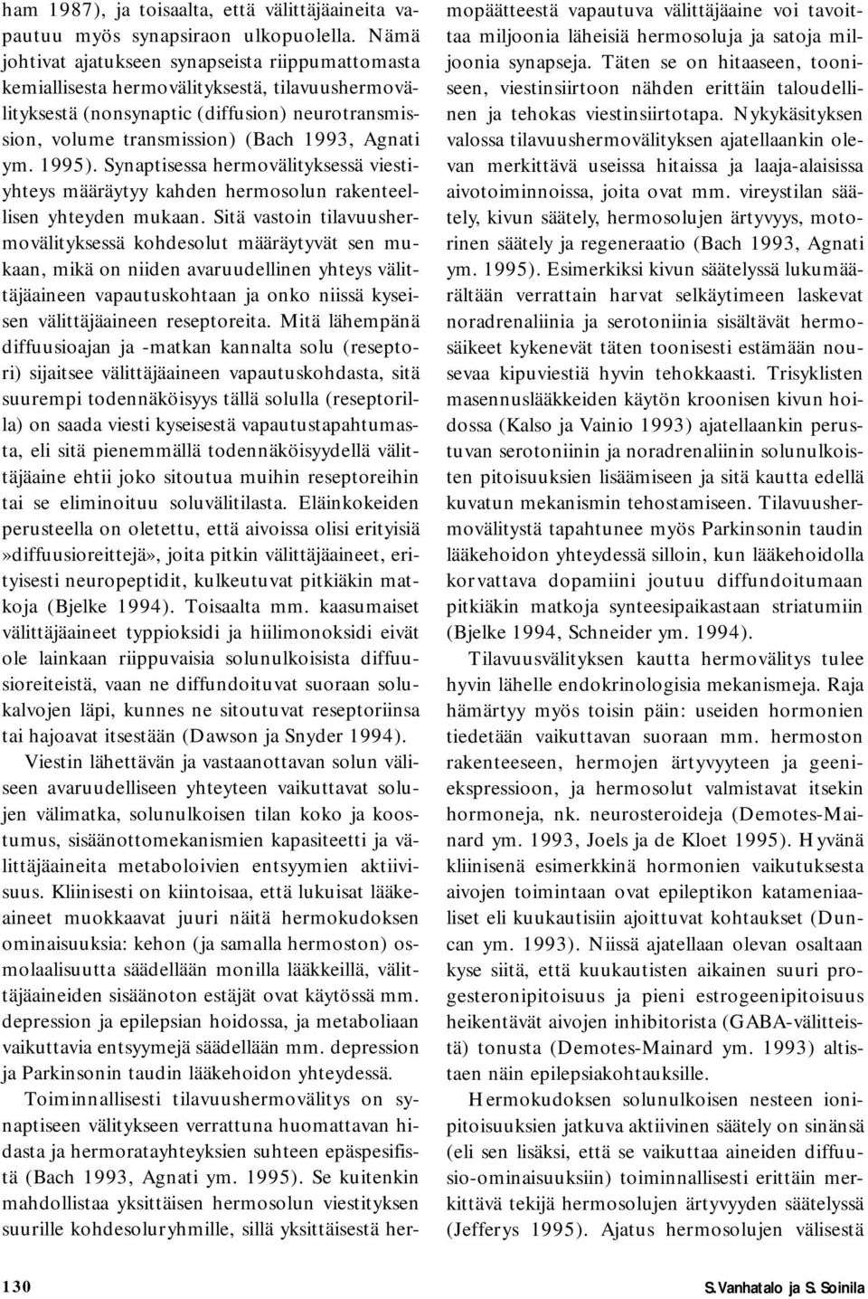 1995). Synaptisessa hermovälityksessä viestiyhteys määräytyy kahden hermosolun rakenteellisen yhteyden mukaan.