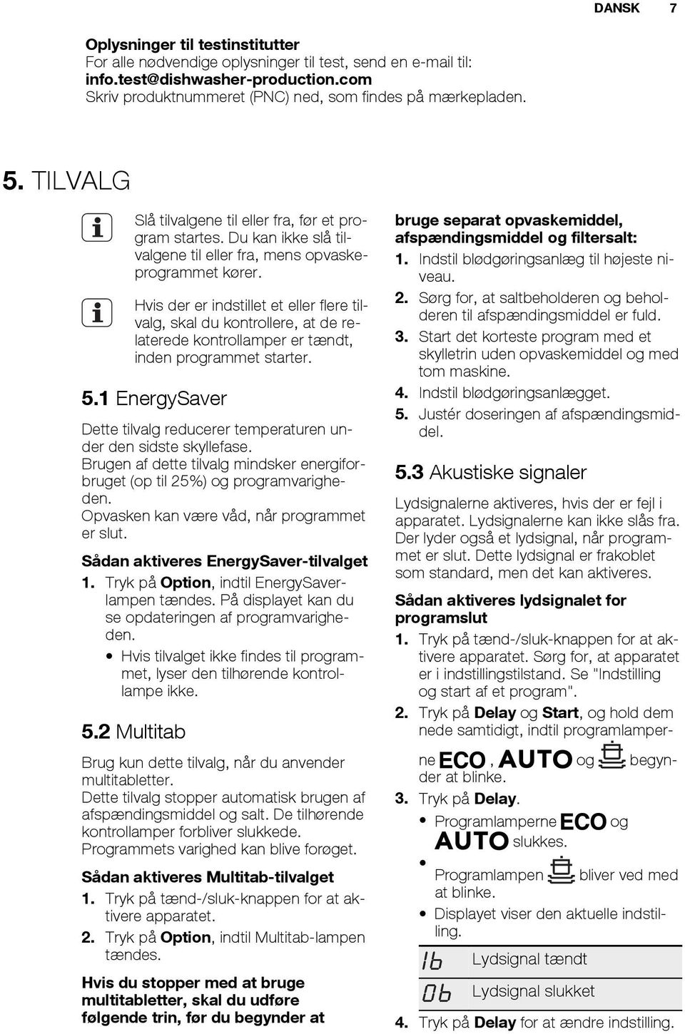 Hvis der er indstillet et eller flere tilvalg, skal du kontrollere, at de relaterede kontrollamper er tændt, inden programmet starter. 5.