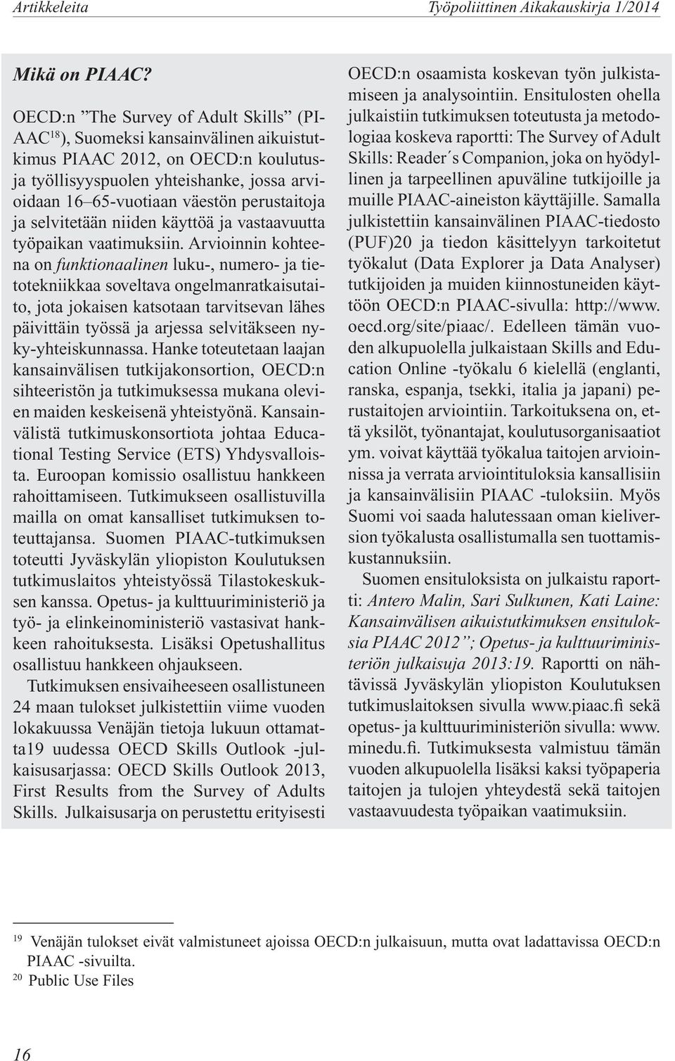 ja selvitetään niiden käyttöä ja vastaavuutta työpaikan vaatimuksiin.