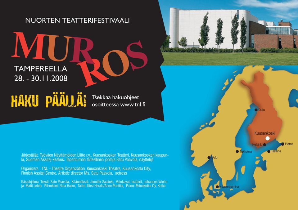 Tapahtuman taiteellinen johtaja Satu Paavola, näyttelijä Oslo Tukholma Tallinna Organizers : TNL - Theatre Organization, Kuusankoski Theatre, Kuusankoski City, Finnish Assitej