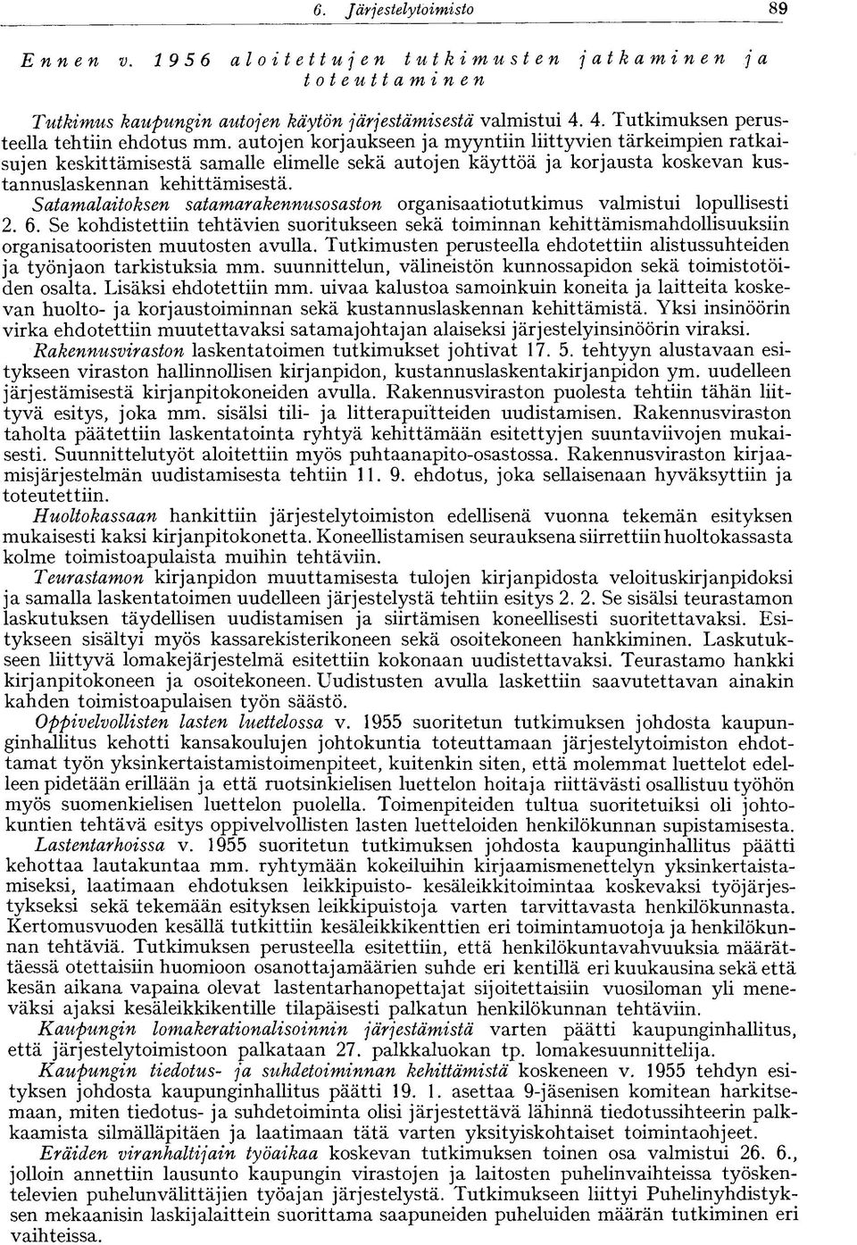 autojen korjaukseen ja myyntiin liittyvien tärkeimpien ratkaisujen keskittämisestä samalle elimelle sekä autojen käyttöä ja korjausta koskevan kustannuslaskennan kehittämisestä.