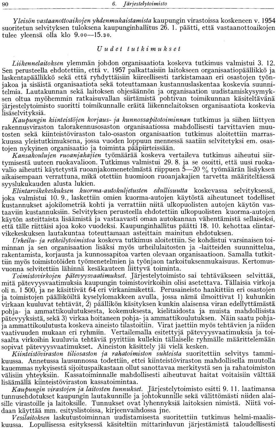 1957 palkattaisiin laitokseen organisaatiopäällikkö ja laskentapäällikkö sekä että ryhdyttäisiin kiireellisesti tarkistamaan eri osastojen työnjakoa ja sisäistä organisaatiota sekä toteuttamaan