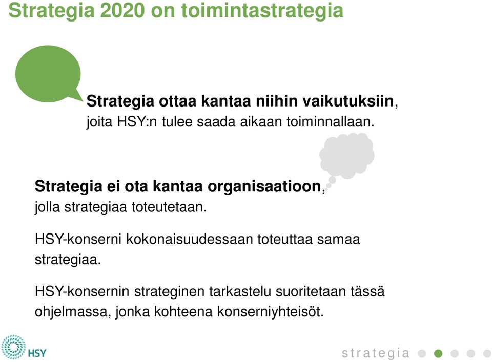 Strategia ei ota kantaa organisaatioon, jolla a toteutetaan.