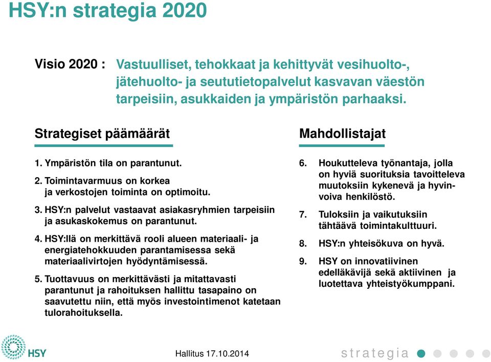 HSY:n palvelut vastaavat asiakasryhmien tarpeisiin ja asukaskokemus on parantunut. 4.