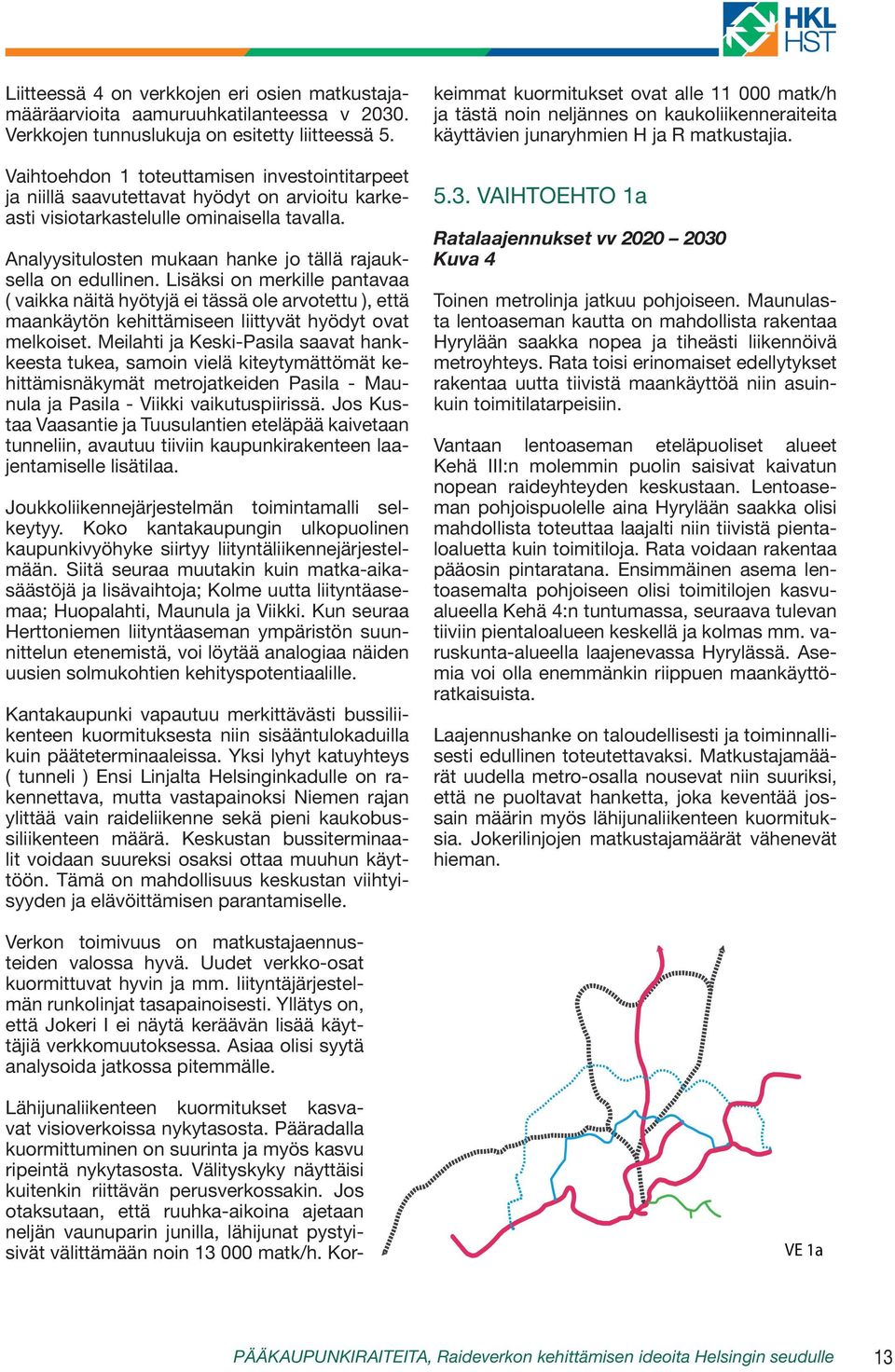 Analyysitulosten mukaan hanke jo tällä rajauksella on edullinen.