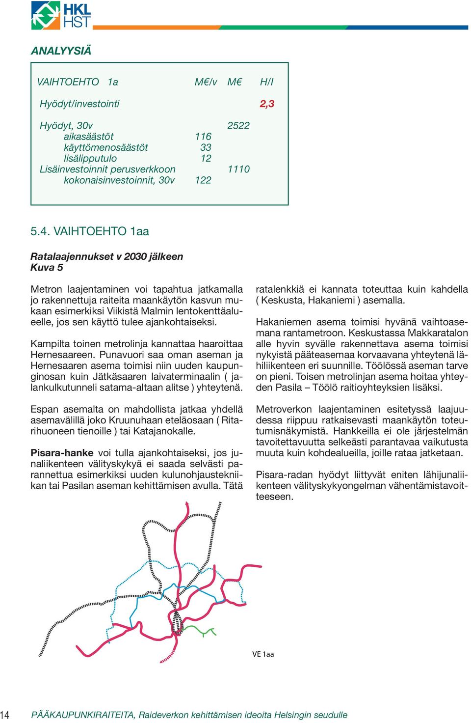 jos sen käyttö tulee ajankohtaiseksi. Kampilta toinen metrolinja kannattaa haaroittaa Hernesaareen.