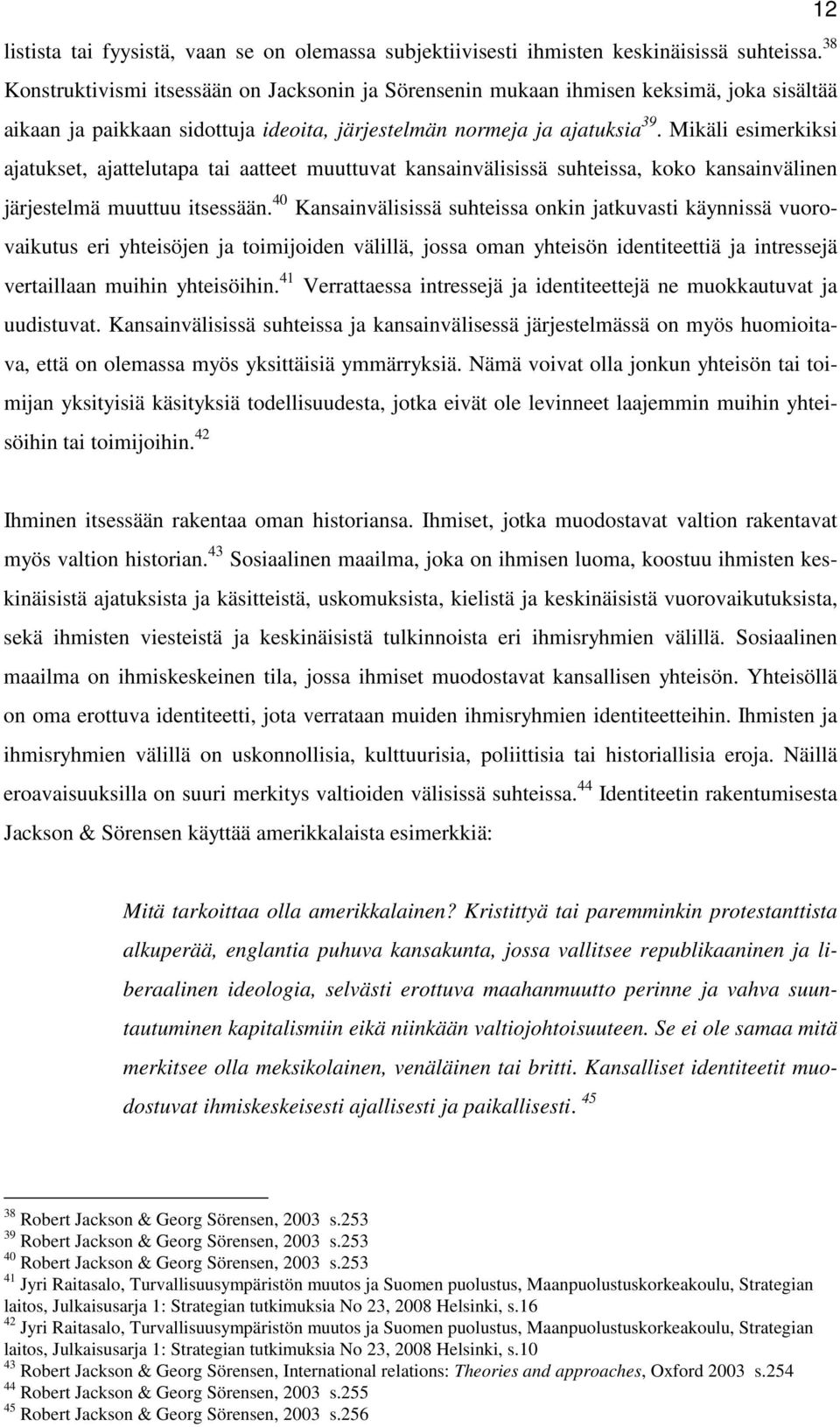 Mikäli esimerkiksi ajatukset, ajattelutapa tai aatteet muuttuvat kansainvälisissä suhteissa, koko kansainvälinen järjestelmä muuttuu itsessään.