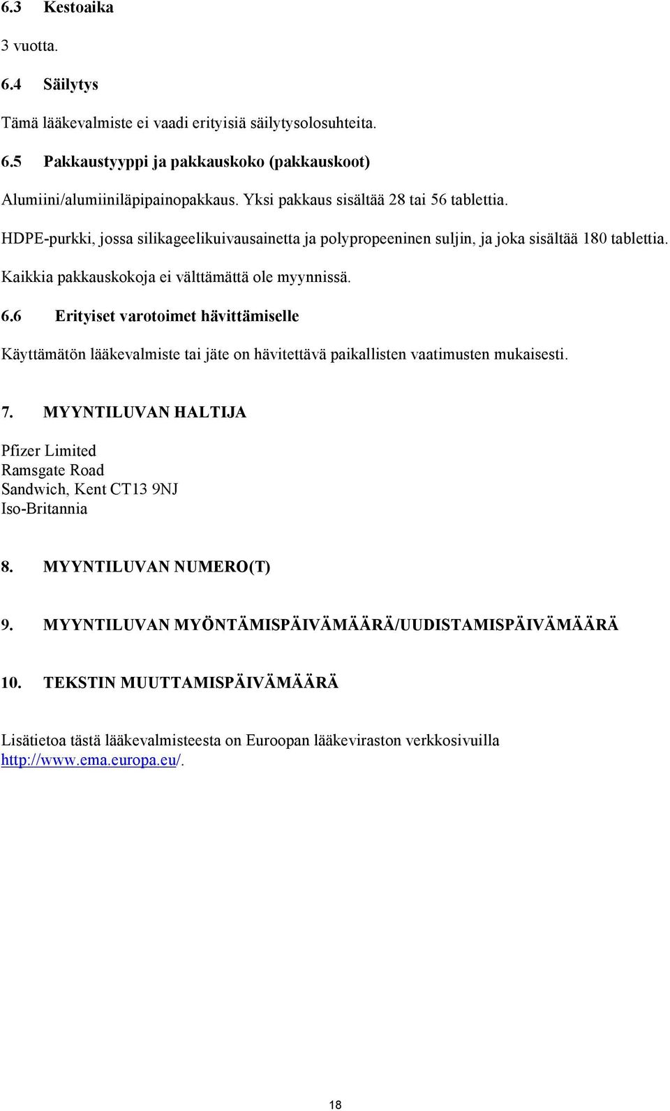 6.6 Erityiset varotoimet hävittämiselle Käyttämätön lääkevalmiste tai jäte on hävitettävä paikallisten vaatimusten mukaisesti. 7.