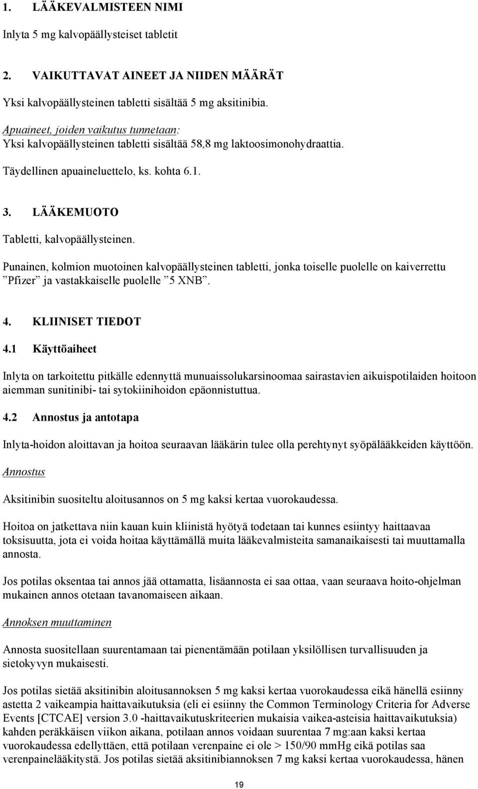 Punainen, kolmion muotoinen kalvopäällysteinen tabletti, jonka toiselle puolelle on kaiverrettu Pfizer ja vastakkaiselle puolelle 5 XNB. 4. KLIINISET TIEDOT 4.