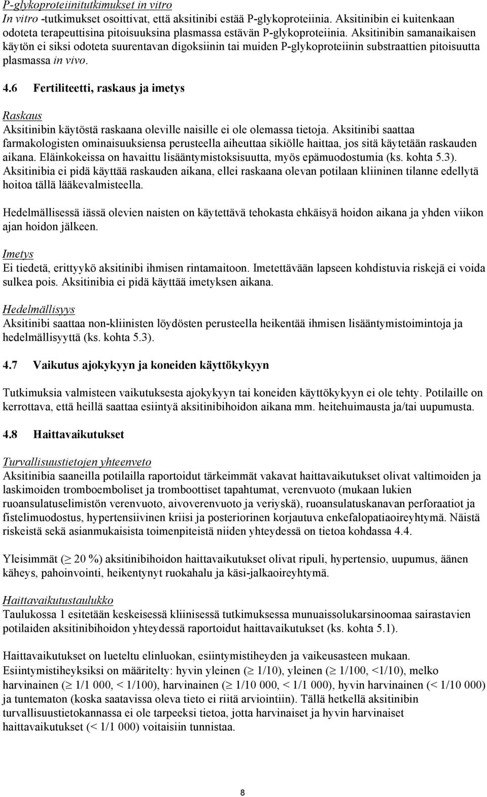 Aksitinibin samanaikaisen käytön ei siksi odoteta suurentavan digoksiinin tai muiden P-glykoproteiinin substraattien pitoisuutta plasmassa in vivo. 4.