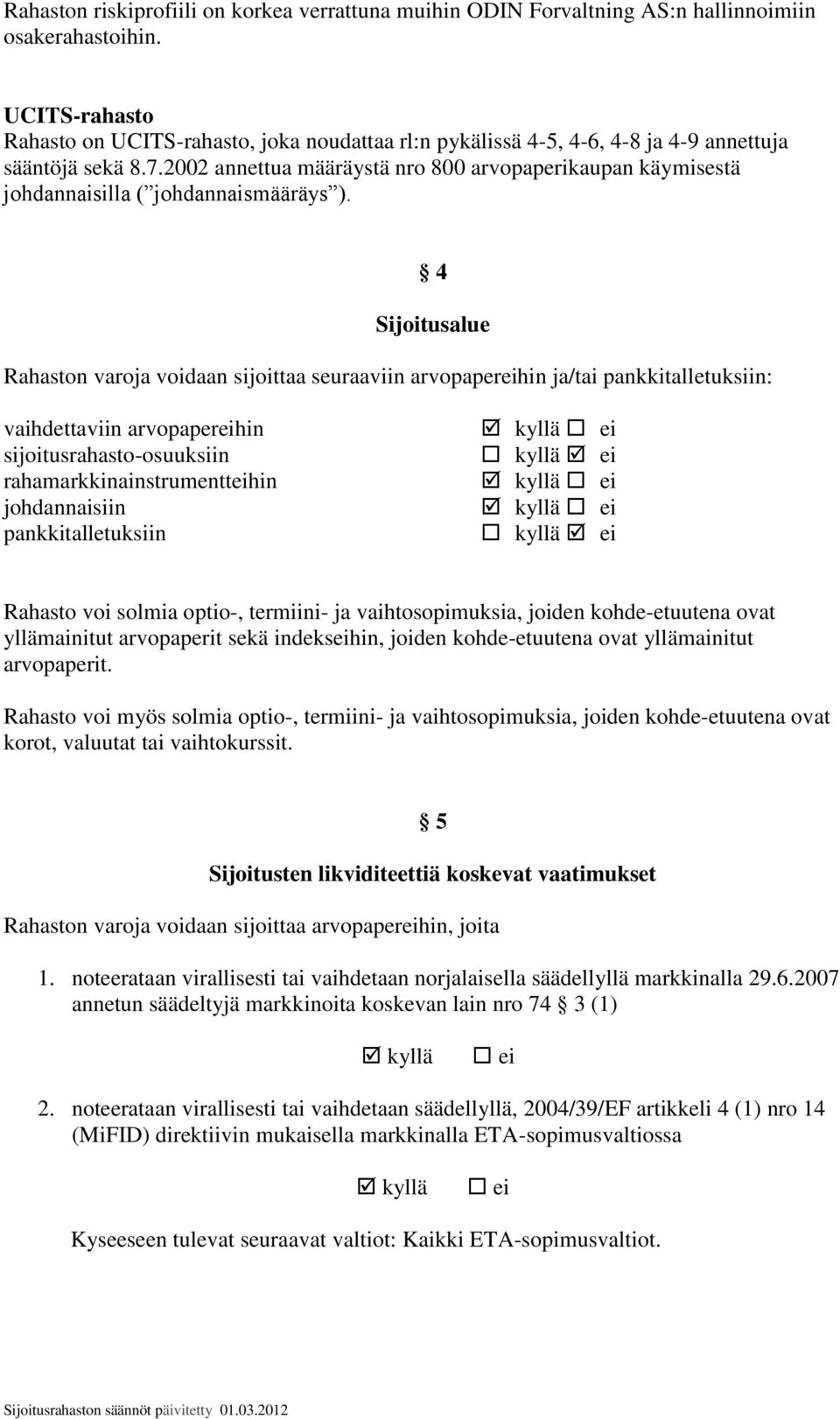 2002 annettua määräystä nro 800 arvopaperikaupan käymisestä johdannaisilla ( johdannaismääräys ).