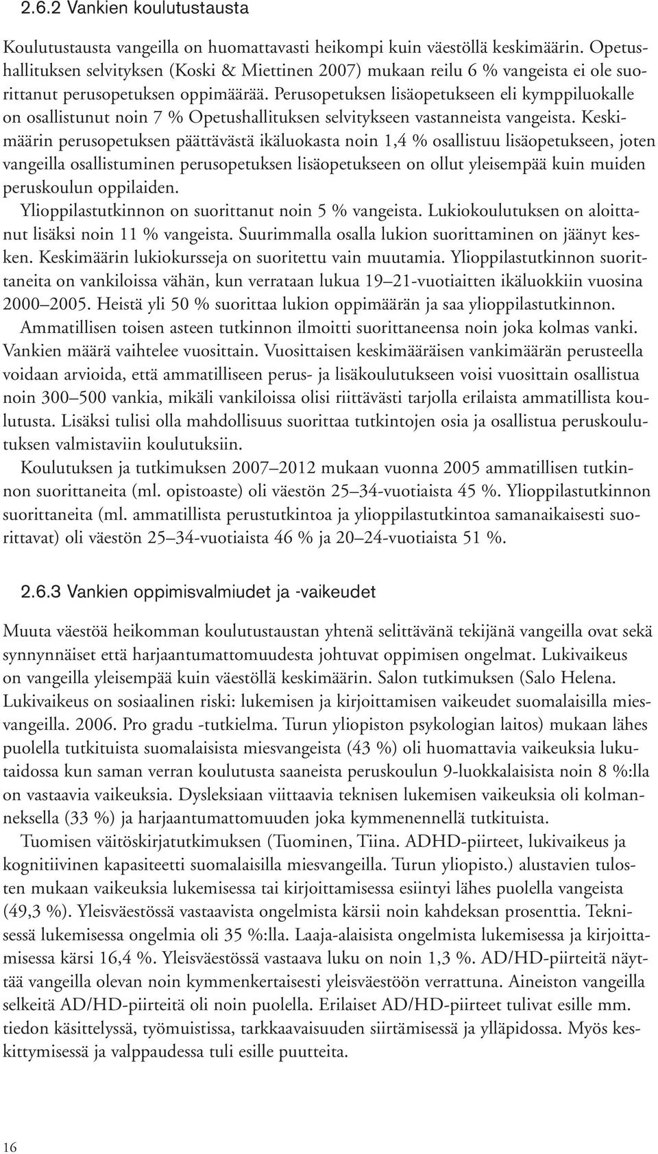 Perusopetuksen lisäopetukseen eli kymppiluokalle on osallistunut noin 7 % Opetushallituksen selvitykseen vastanneista vangeista.