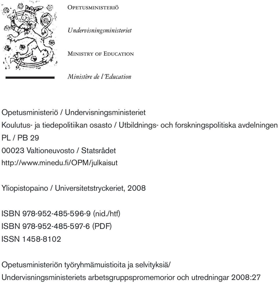 fi/opm/julkaisut Yliopistopaino / Universitetstryckeriet, 2008 ISBN 978-952-485-596-9 (nid.