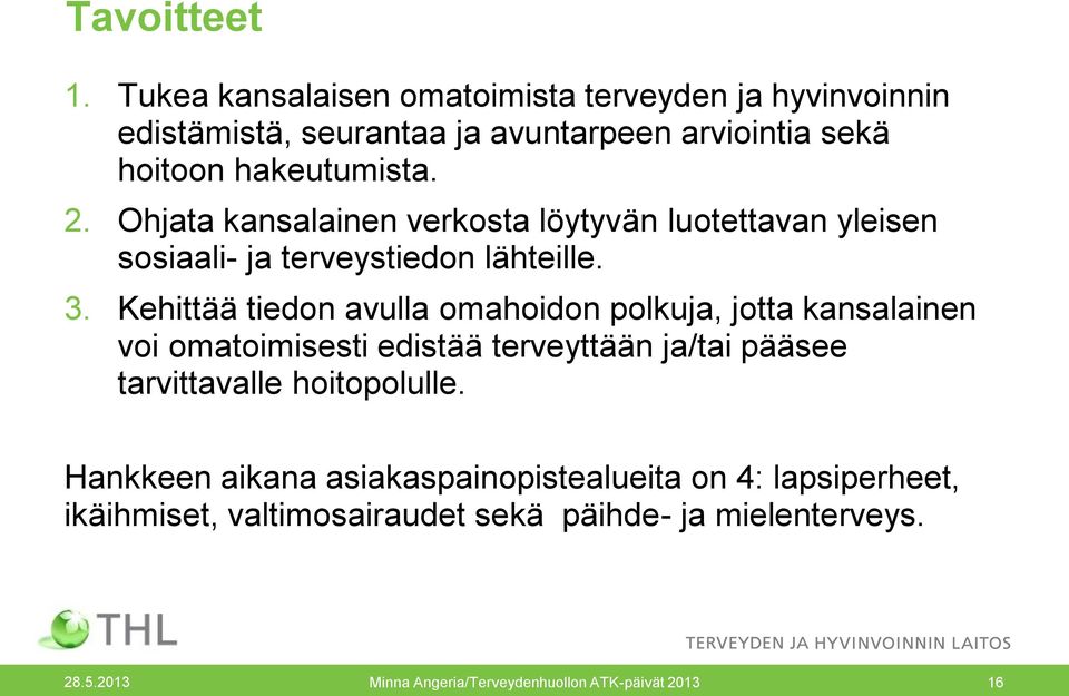 Ohjata kansalainen verkosta löytyvän luotettavan yleisen sosiaali- ja terveystiedon lähteille. 3.