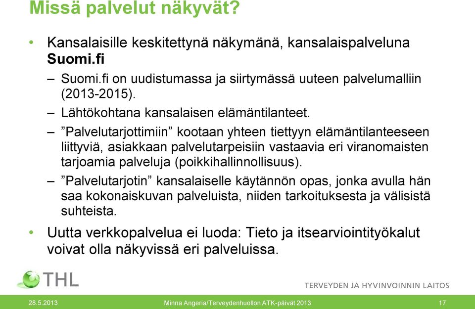 Palvelutarjottimiin kootaan yhteen tiettyyn elämäntilanteeseen liittyviä, asiakkaan palvelutarpeisiin vastaavia eri viranomaisten tarjoamia palveluja