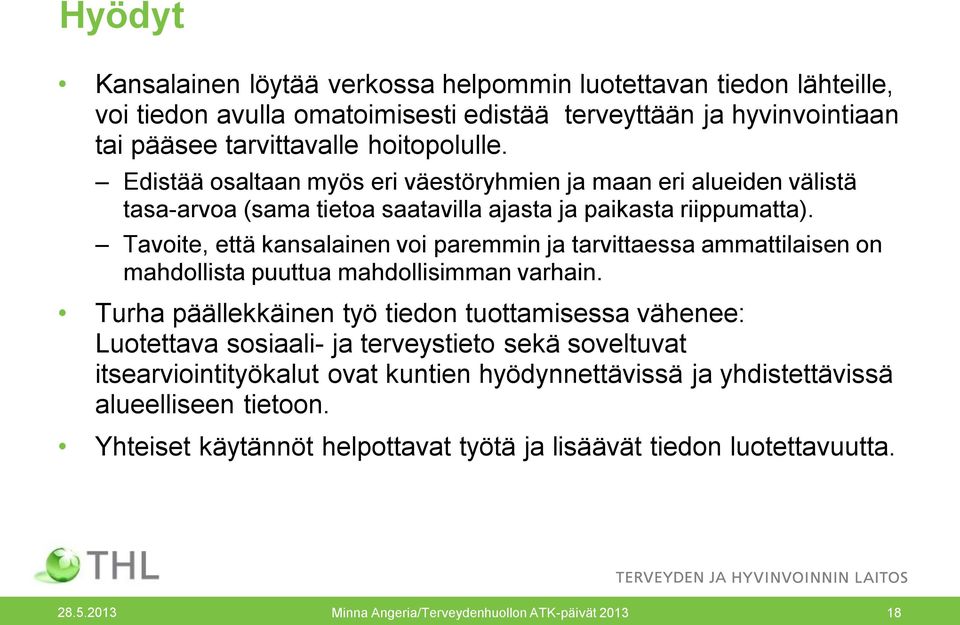 Tavoite, että kansalainen voi paremmin ja tarvittaessa ammattilaisen on mahdollista puuttua mahdollisimman varhain.