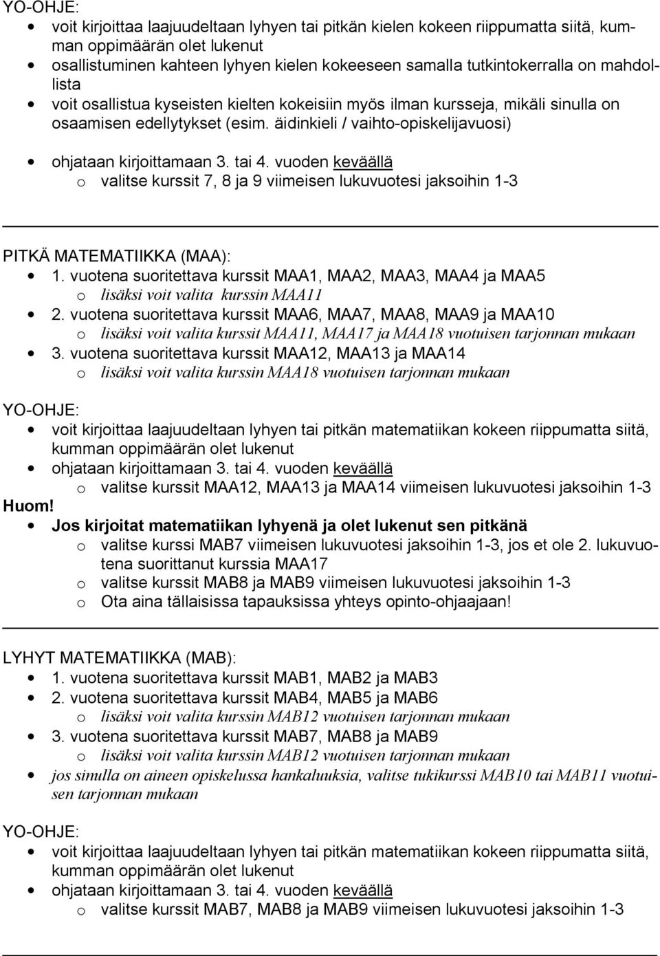 äidinkieli / vaihto-opiskelijavuosi) o valitse kurssit 7, 8 ja 9 viimeisen lukuvuotesi jaksoihin 1-3 PITKÄ MATEMATIIKKA (MAA): 1.