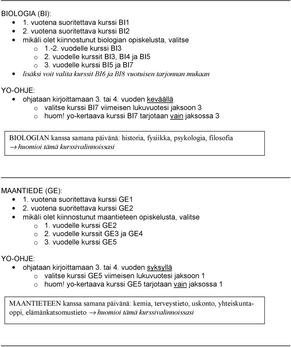 yo-kertaava kurssi BI7 tarjotaan vain jaksossa 3 BIOLOGIAN kanssa samana päivänä: historia, fysiikka, psykologia, filosofia MAANTIEDE (GE): 1. vuotena suoritettava kurssi GE1 2.