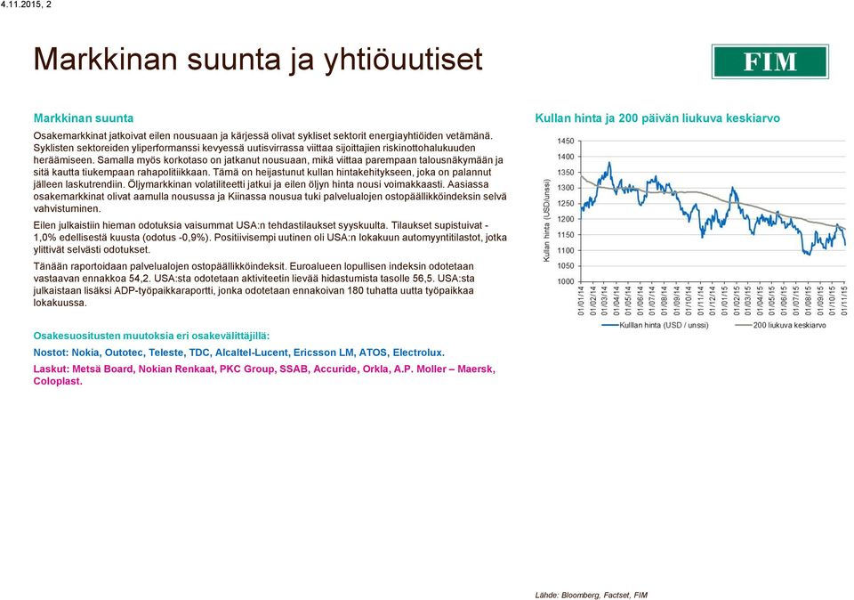 Samalla myös korkotaso on jatkanut nousuaan, mikä viittaa parempaan talousnäkymään ja sitä kautta tiukempaan rahapolitiikkaan.