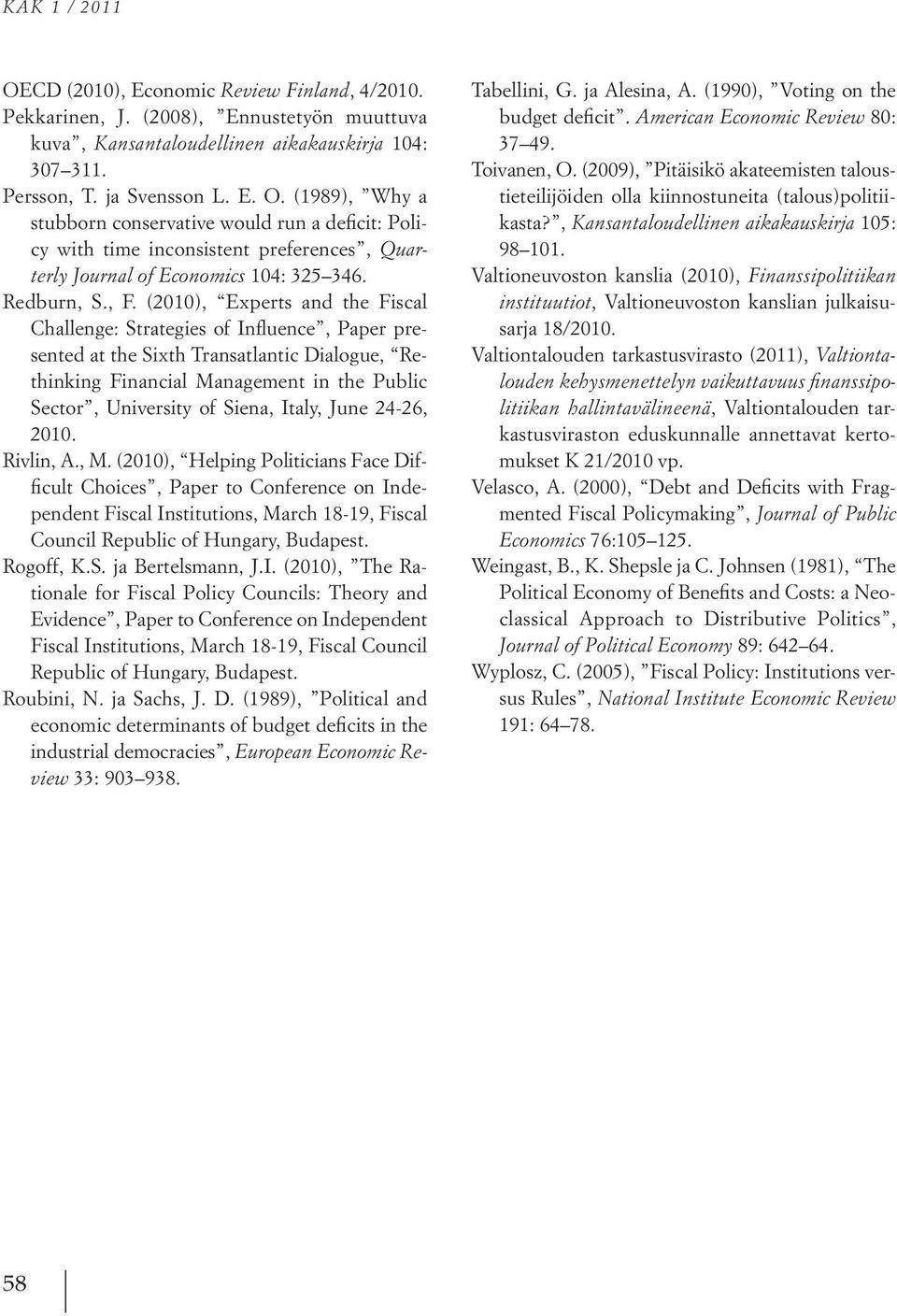 (2010), Experts and the Fiscal Challenge: Strategies of Influence, Paper presented at the Sixth Transatlantic Dialogue, Rethinking Financial Management in the Public Sector, University of Siena,