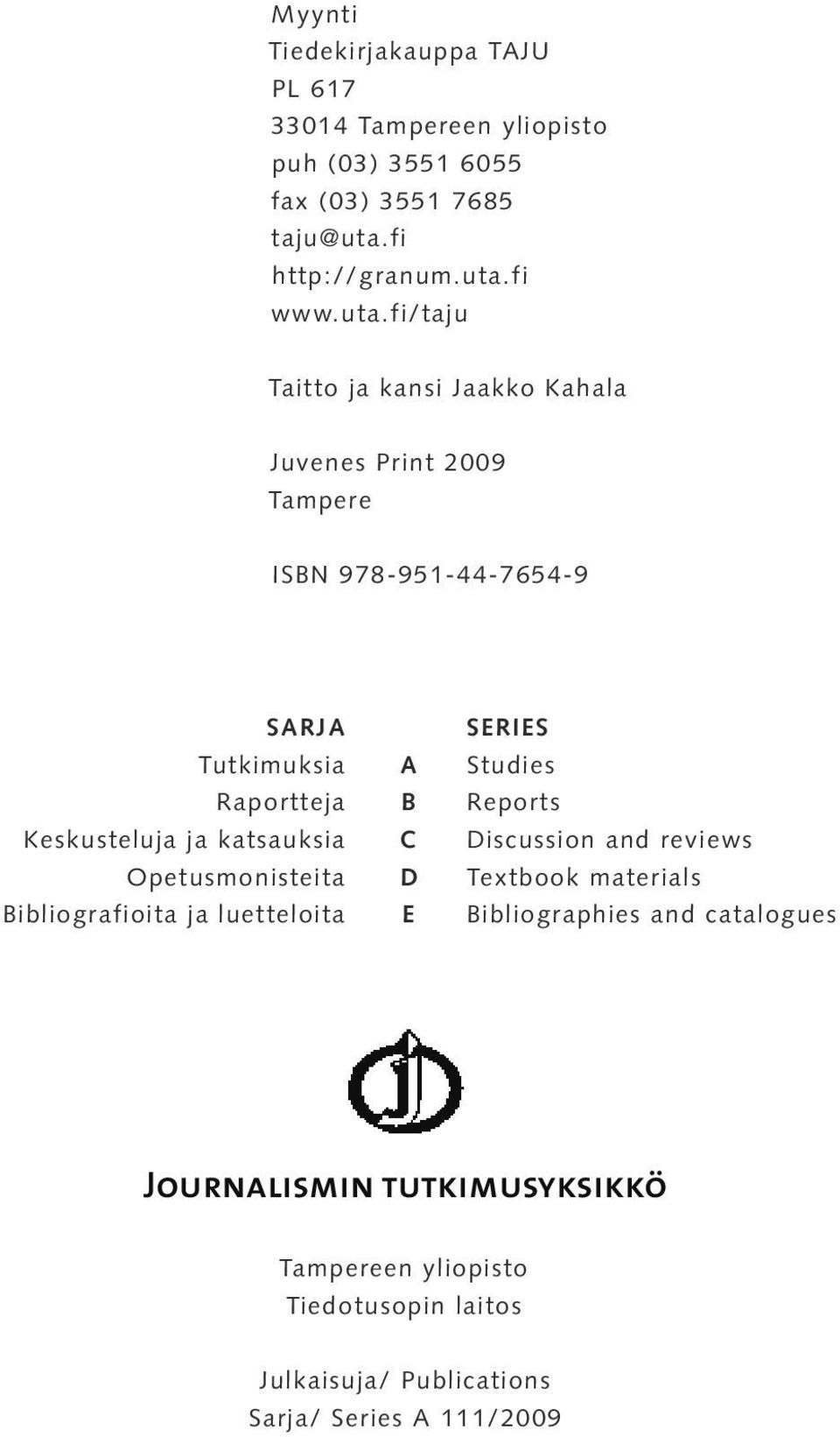 B Reports Keskusteluja ja katsauksia C Discussion and reviews Opetusmonisteita D Textbook materials Bibliografioita ja luetteloita E