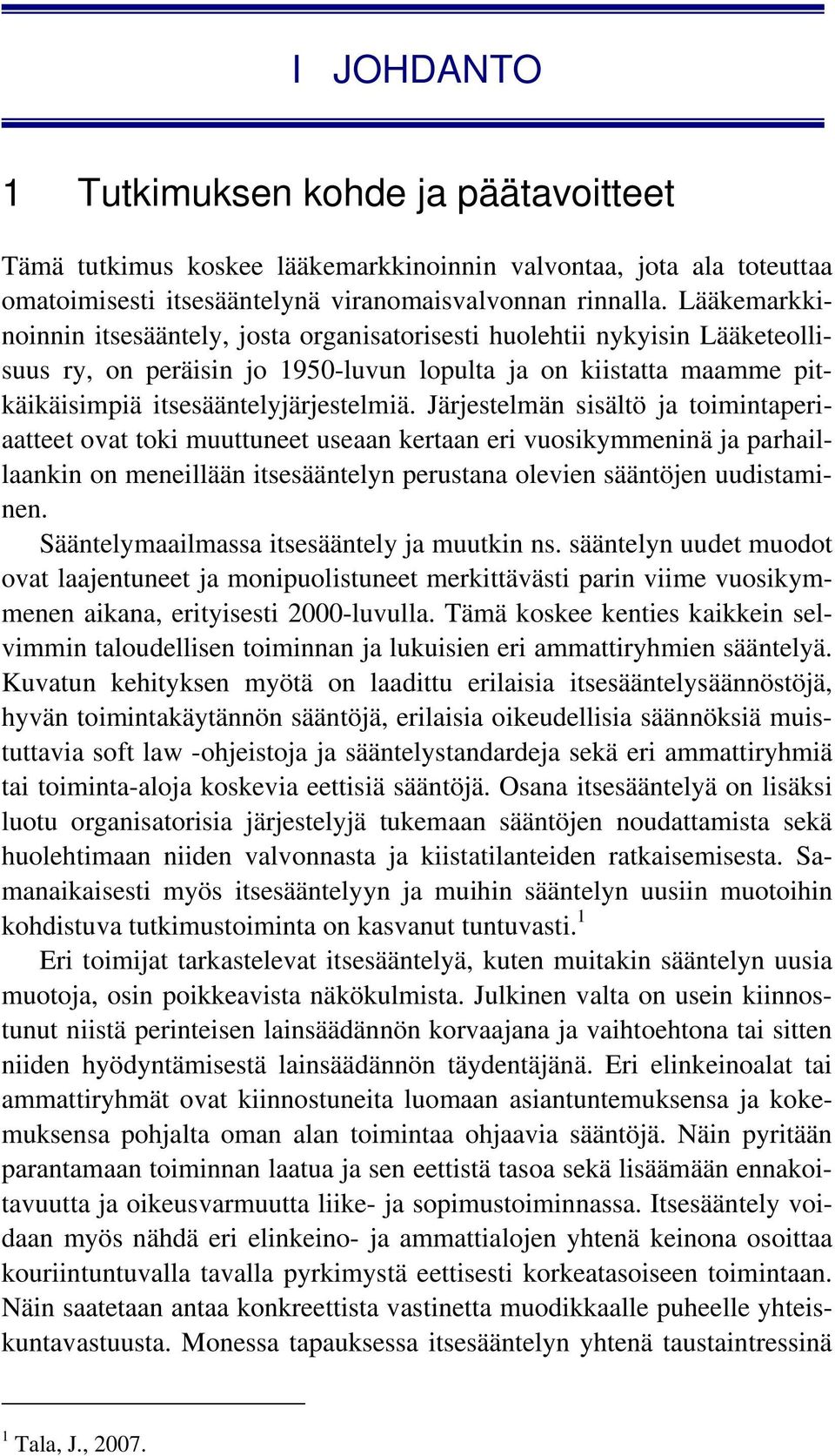 Järjestelmän sisältö ja toimintaperiaatteet ovat toki muuttuneet useaan kertaan eri vuosikymmeninä ja parhaillaankin on meneillään itsesääntelyn perustana olevien sääntöjen uudistaminen.