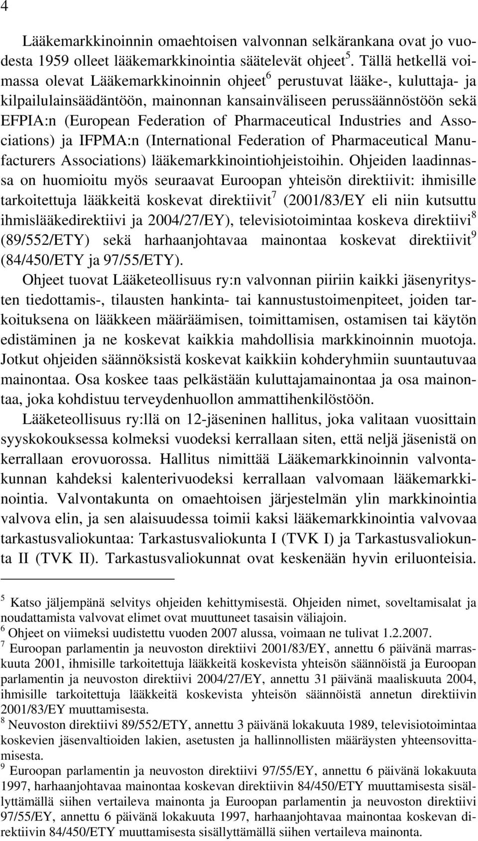 Pharmaceutical Industries and Associations) ja IFPMA:n (International Federation of Pharmaceutical Manufacturers Associations) lääkemarkkinointiohjeistoihin.