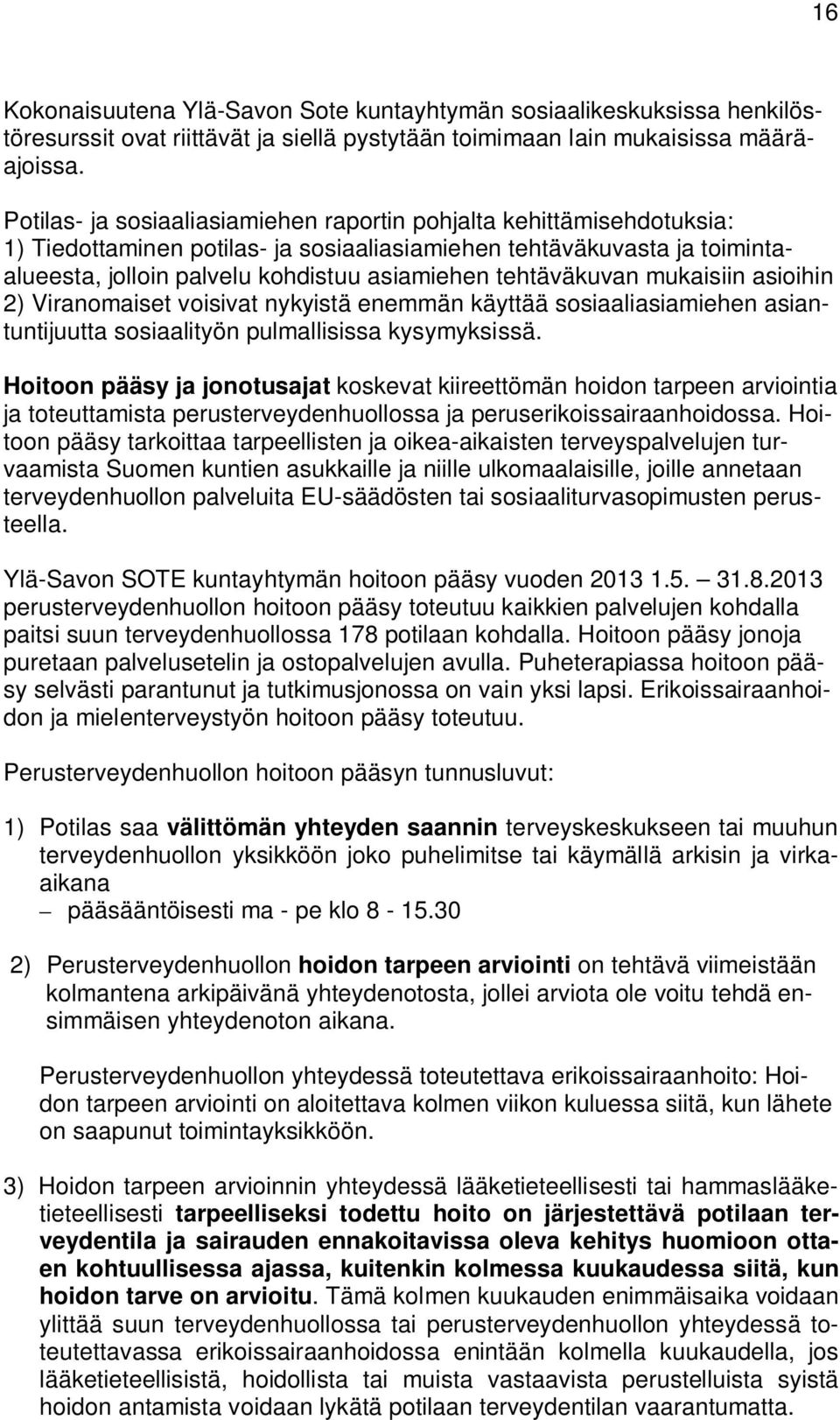 tehtäväkuvan mukaisiin asioihin 2) Viranomaiset voisivat nykyistä enemmän käyttää sosiaaliasiamiehen asiantuntijuutta sosiaalityön pulmallisissa kysymyksissä.