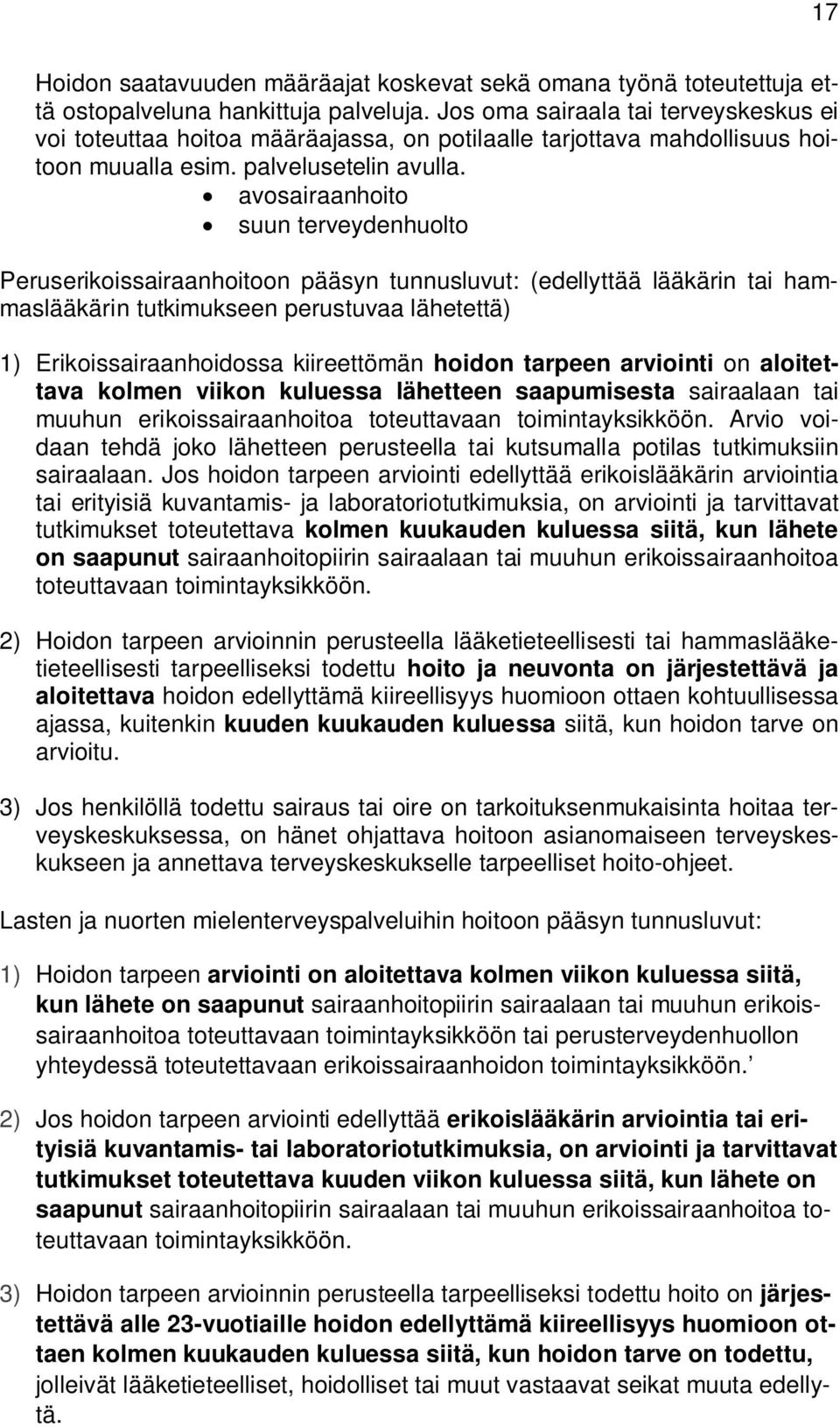 avosairaanhoito suun terveydenhuolto Peruserikoissairaanhoitoon pääsyn tunnusluvut: (edellyttää lääkärin tai hammaslääkärin tutkimukseen perustuvaa lähetettä) 1) Erikoissairaanhoidossa kiireettömän