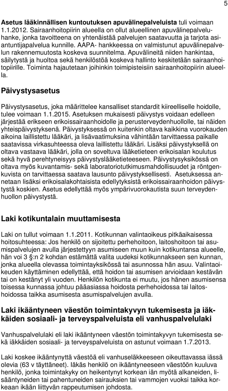 AAPA- hankkeessa on valmistunut apuvälinepalvelun rakennemuutosta koskeva suunnitelma.