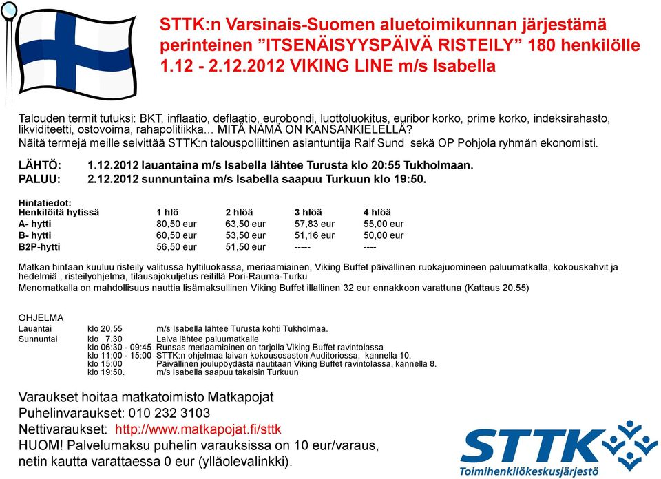 MITÄ NÄMÄ ON KANSANKIELELLÄ? Näitä termejä meille selvittää STTK:n talouspoliittinen asiantuntija Ralf Sund sekä OP Pohjola ryhmän ekonomisti. LÄHTÖ: 1.12.