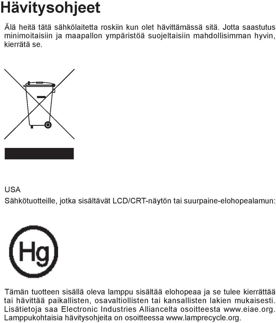 USA Sähkötuotteille, jotka sisältävät LCD/CRT-näytön tai suurpaine-elohopealamun: Tämän tuotteen sisällä oleva lamppu sisältää elohopeaa ja