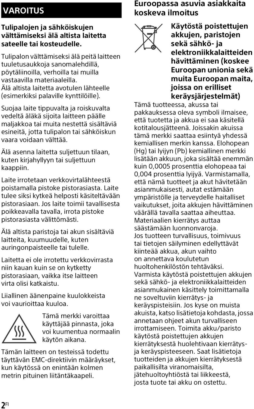 Älä altista laitetta avotulen lähteelle (esimerkiksi palaville kynttilöille).