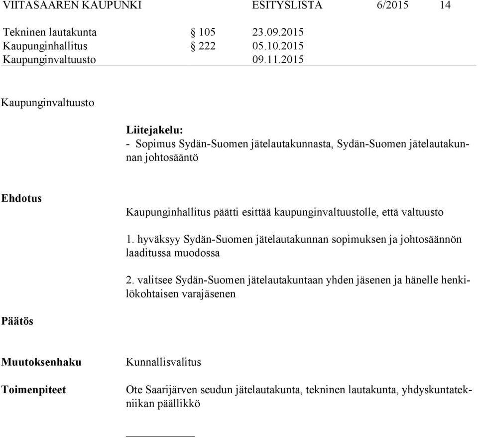 2015 Kaupunginvaltuusto Liitejakelu: - Sopimus Sydän-Suomen jätelautakunnasta, Sydän-Suomen jä te lau ta kunnan johtosääntö Kaupunginhallitus päätti