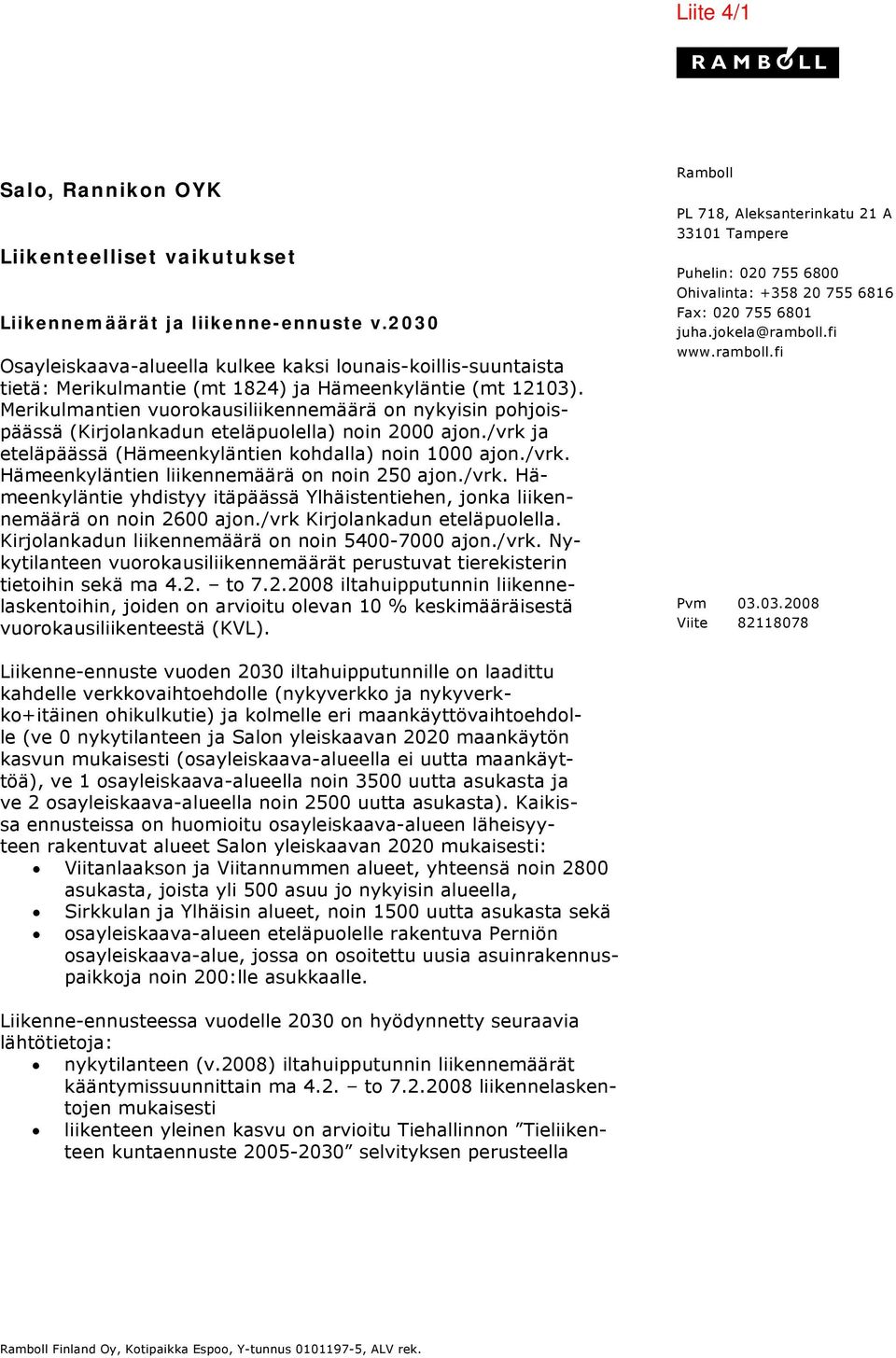 Merikulmantien vuorokausiliikennemäärä on nykyisin pohjoispäässä (Kirjolankadun eteläpuolella) noin 2000 ajon./vrk ja eteläpäässä (Hämeenkyläntien kohdalla) noin 1000 ajon./vrk. Hämeenkyläntien liikennemäärä on noin 250 ajon.