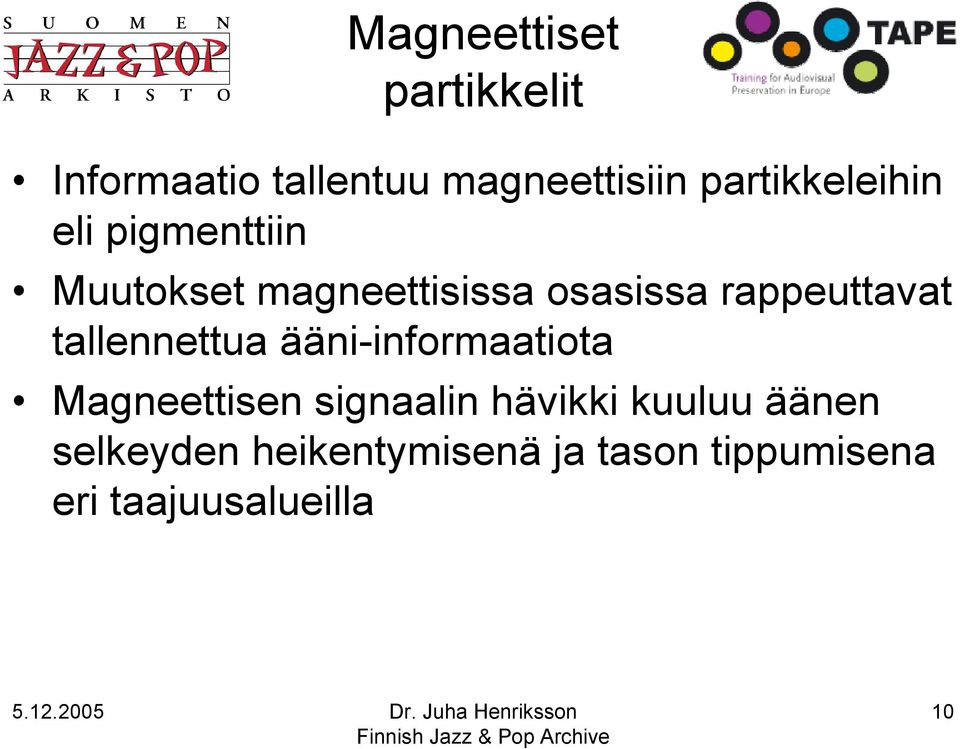 rappeuttavat tallennettua ääni-informaatiota Magneettisen signaalin