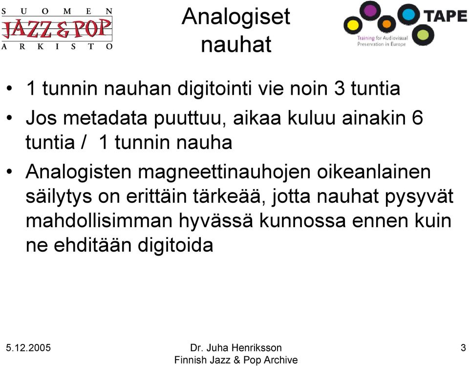 Analogisten magneettinauhojen oikeanlainen säilytys on erittäin tärkeää,