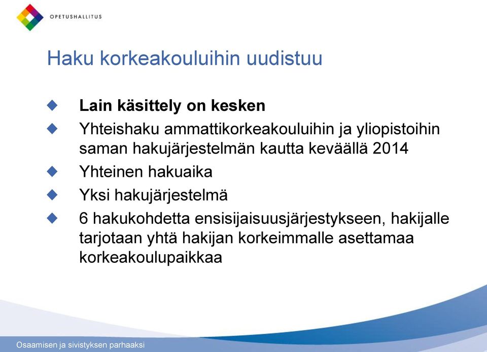 keväällä 2014 Yhteinen hakuaika Yksi hakujärjestelmä 6 hakukohdetta