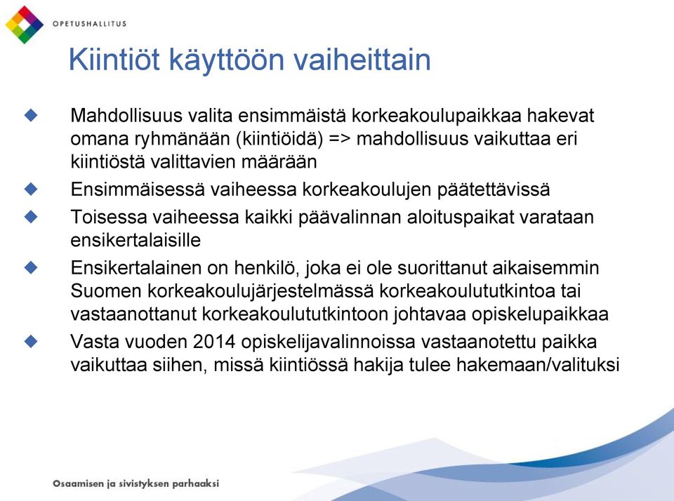 ensikertalaisille Ensikertalainen on henkilö, joka ei ole suorittanut aikaisemmin Suomen korkeakoulujärjestelmässä korkeakoulututkintoa tai vastaanottanut