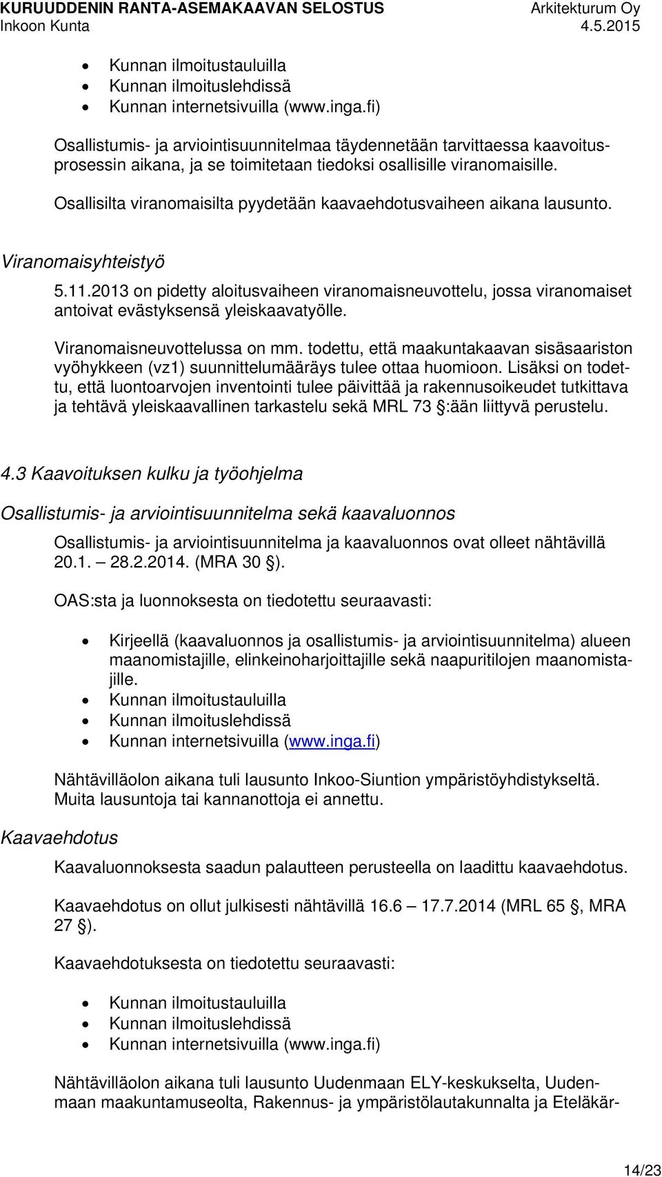 Osallisilta viranomaisilta pyydetään kaavaehdotusvaiheen aikana lausunto. Viranomaisyhteistyö 5.11.