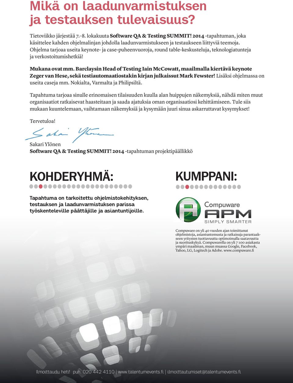 Ohjelma tarjoaa useita keynote- ja case-puheenvuoroja, round table-keskusteluja, teknologiatunteja ja verkostoitumishetkiä! Mukana ovat mm.