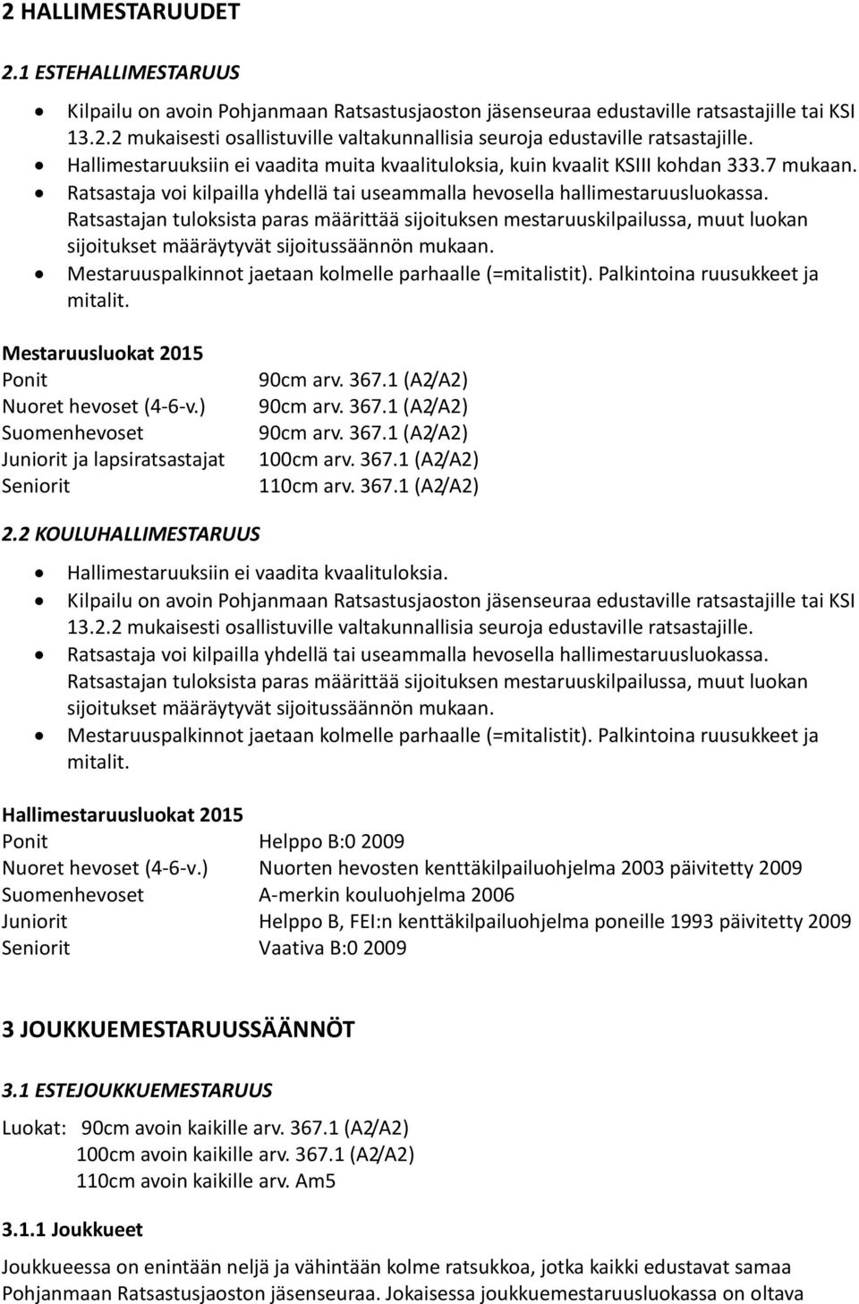 Ratsastajan tuloksista paras määrittää sijoituksen mestaruuskilpailussa, muut luokan sijoitukset määräytyvät sijoitussäännön mukaan. Mestaruuspalkinnot jaetaan kolmelle parhaalle (=mitalistit).