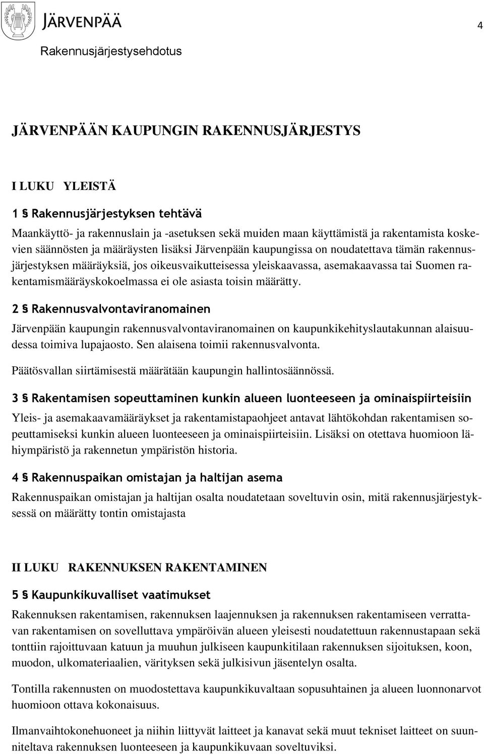 asiasta toisin määrätty. 2 Rakennusvalvontaviranomainen Järvenpään kaupungin rakennusvalvontaviranomainen on kaupunkikehityslautakunnan alaisuudessa toimiva lupajaosto.